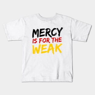 Mercy Is For The Weak Kids T-Shirt